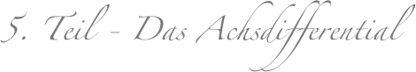 5. Teil - Das Achsdifferential