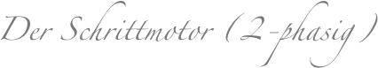 Der Schrittmotor (2-phasig)