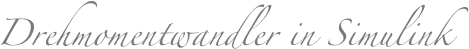 Drehmomentwandler in Simulink