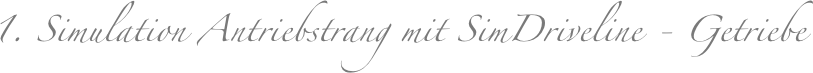 1. Simulation Antriebstrang mit SimDriveline - Getriebe