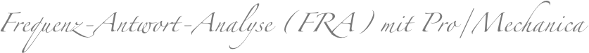 Frequenz-Antwort-Analyse (FRA) mit Pro/Mechanica